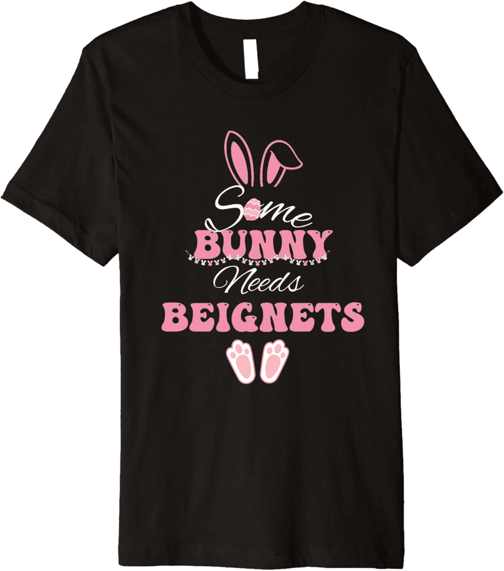 Some Bunny needs Beignets funny Easter T-Shirt
