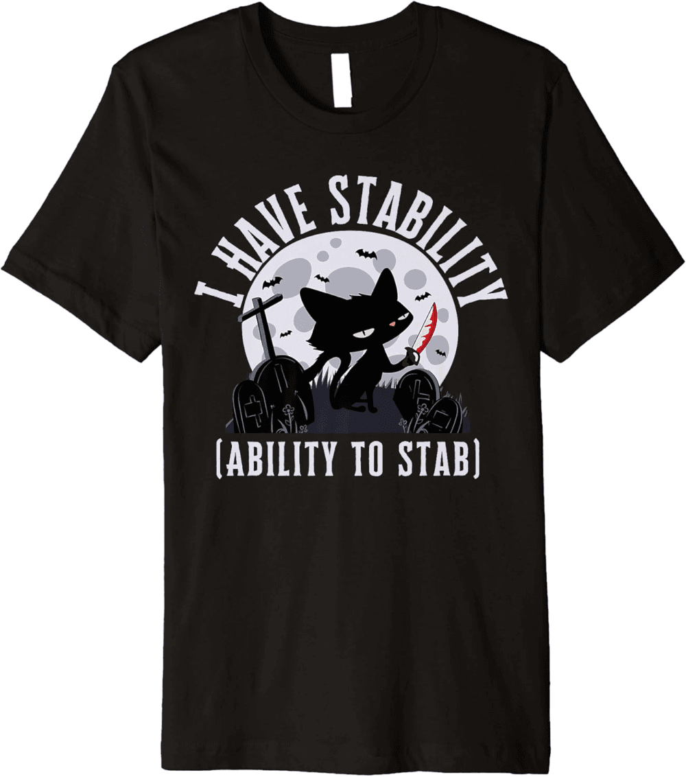 I Have Stability Ability To Stab T-Shirt