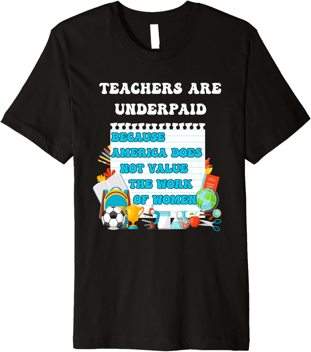 Teachers Are Underpaid, Value Women's Work T-Shirt