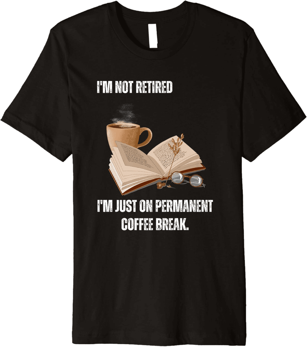Funny present for retiree I'm Not Retired I'm Just on Coffee