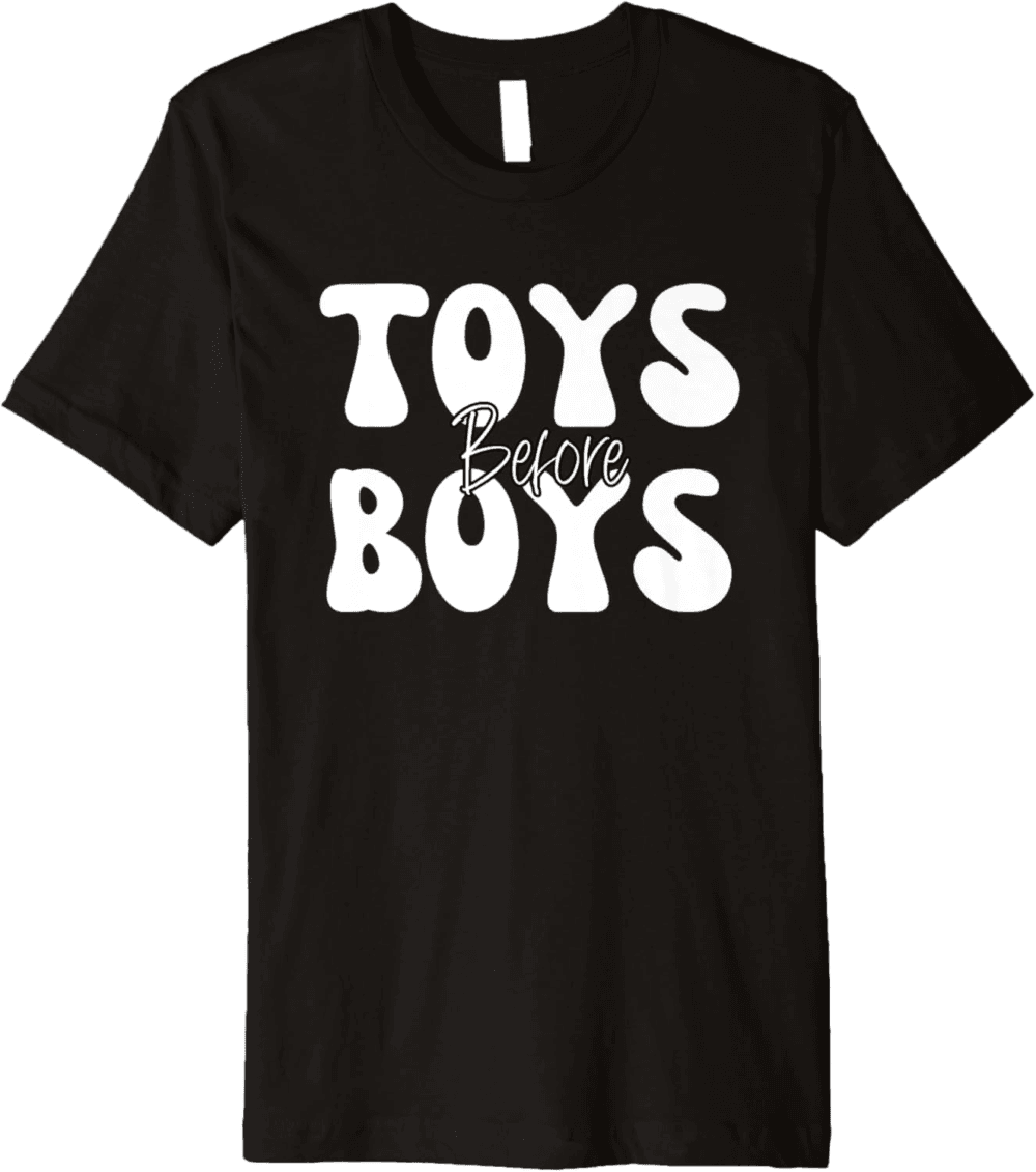 Toys before Boys T-Shirt