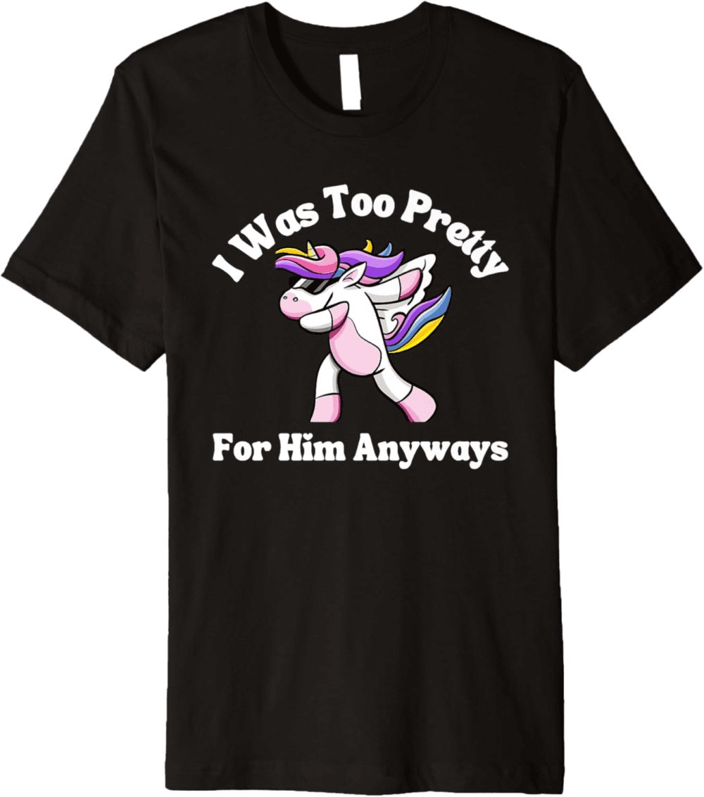 Too Pretty For Him Anyways dabbing T-Shirt