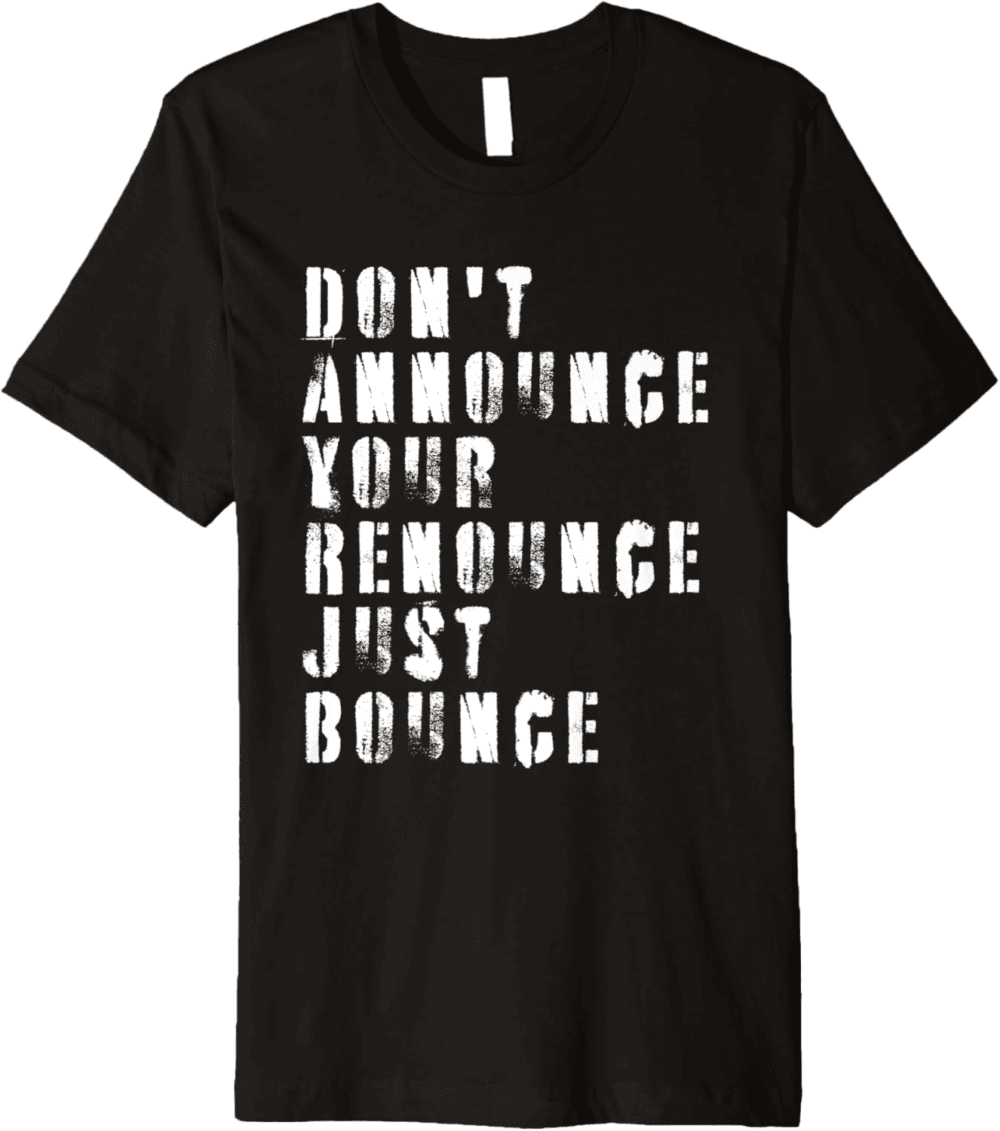 Don't Announce Your Renounce Just Bounce T-Shirt