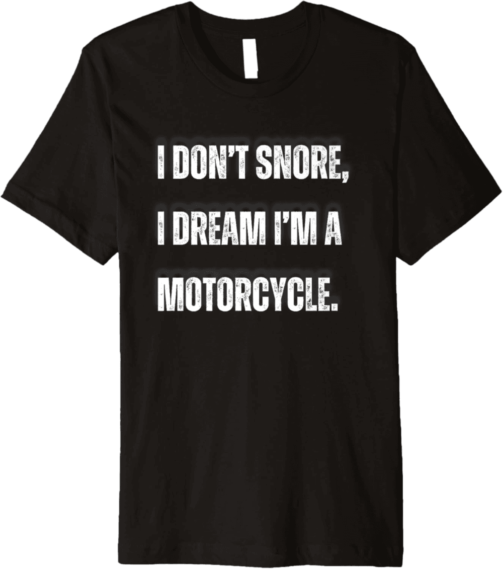 I don't snore, I dream I'm  motorcycle T-Shirt
