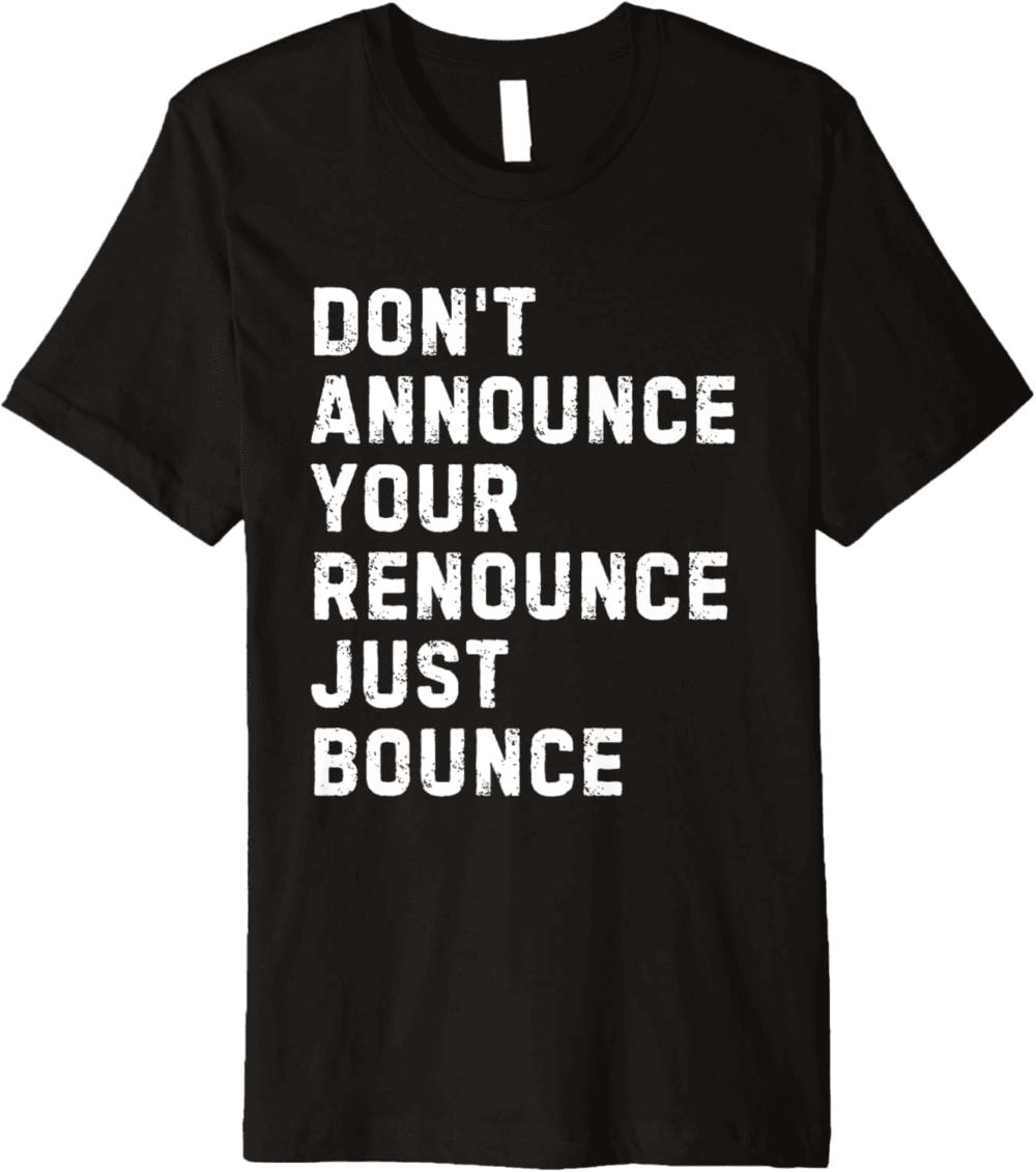 Don't Announce Your Renounce Just Bounce T-Shirt