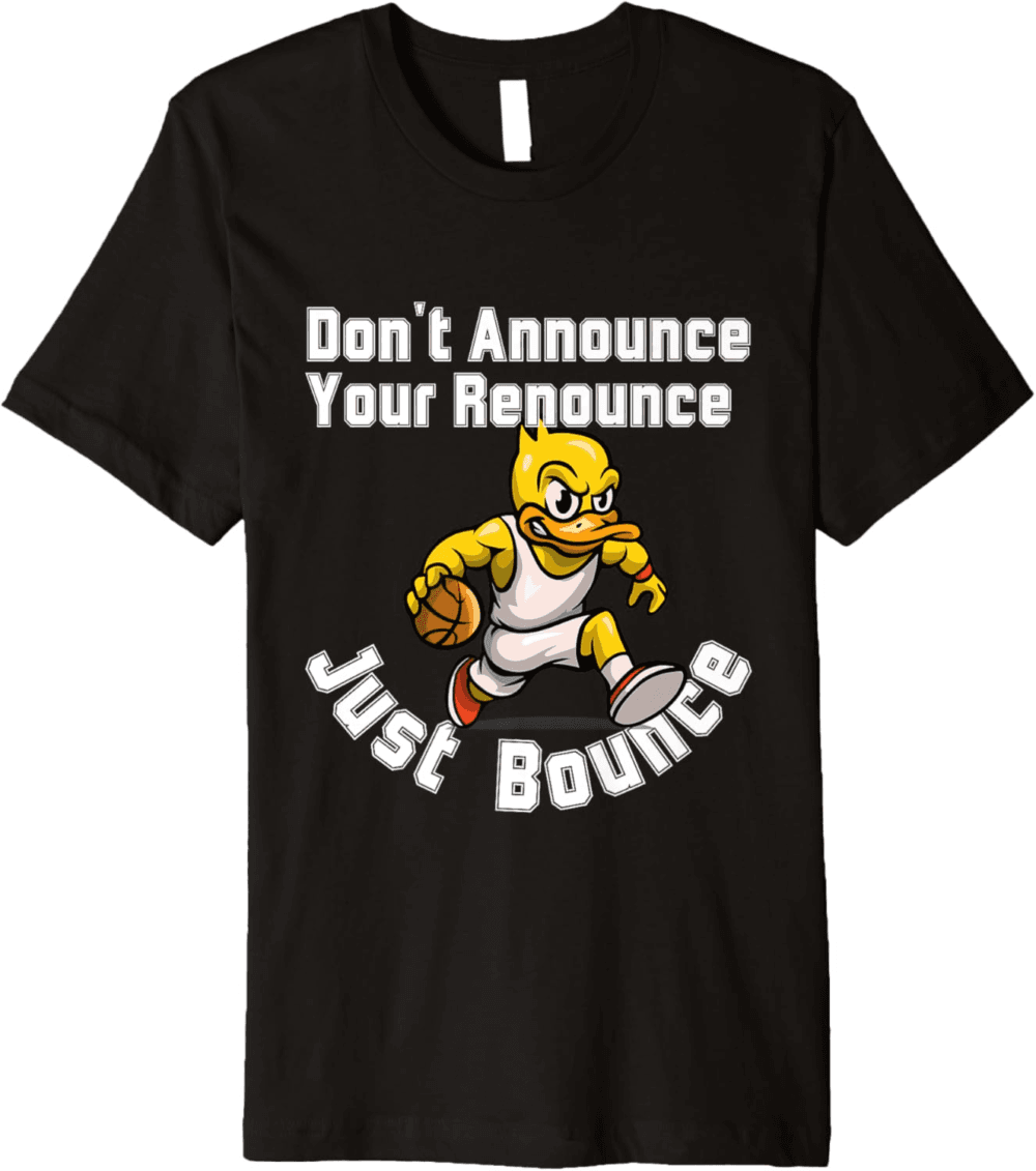 Don't Announce Your Renounce Just Bounce T-Shirt