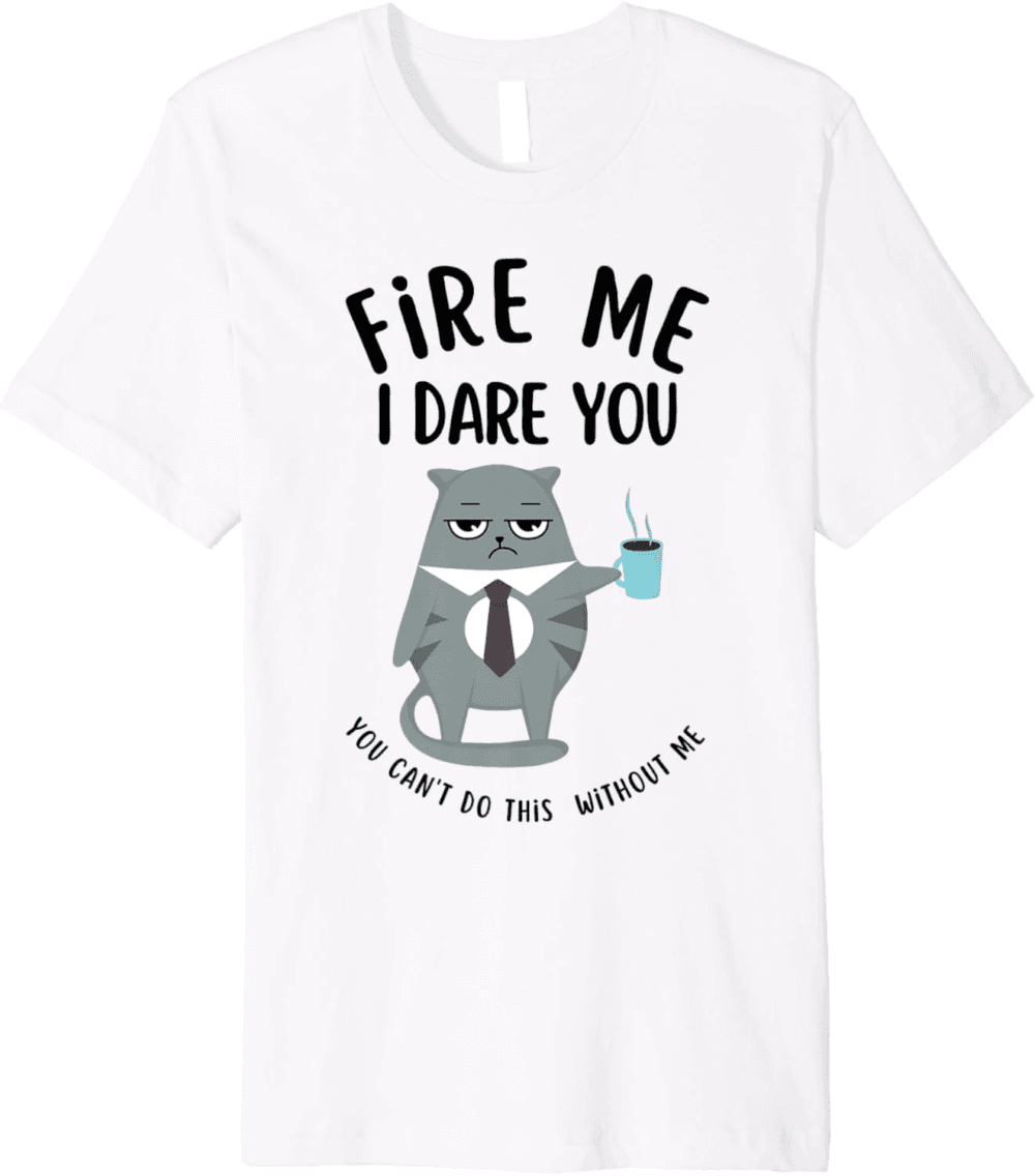Fire Me I Dare You funny coffee cat Indispensable T-Shirt