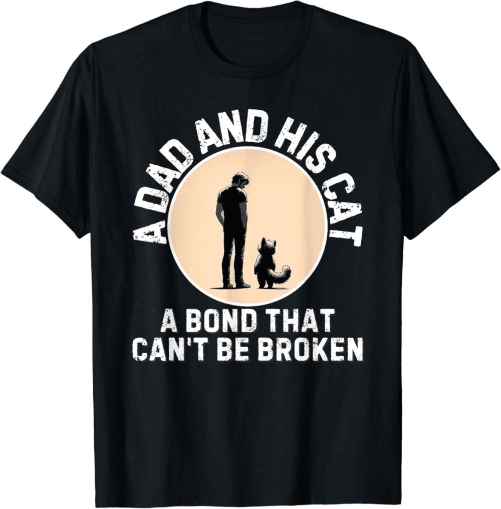 A dad and his cat, a bond that can't be broken T-Shirt