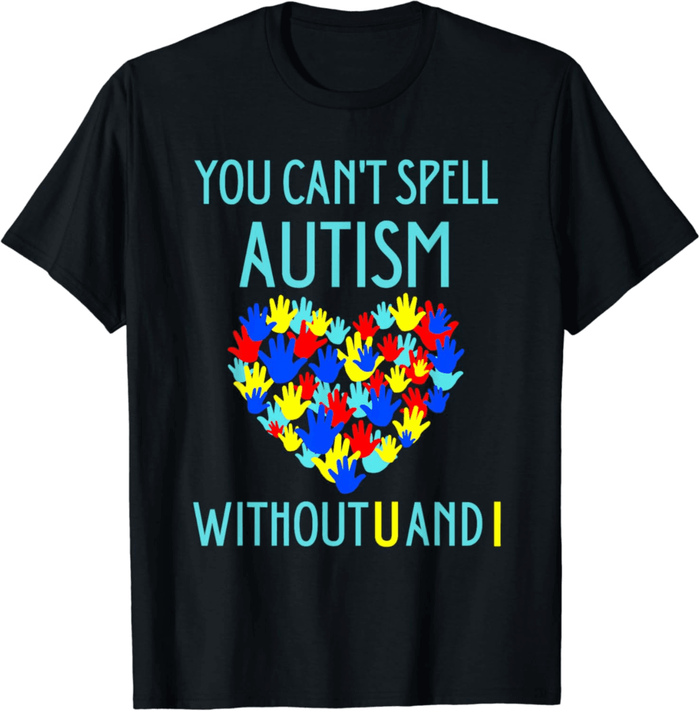 you can't spell autism without u and i T-Shirt