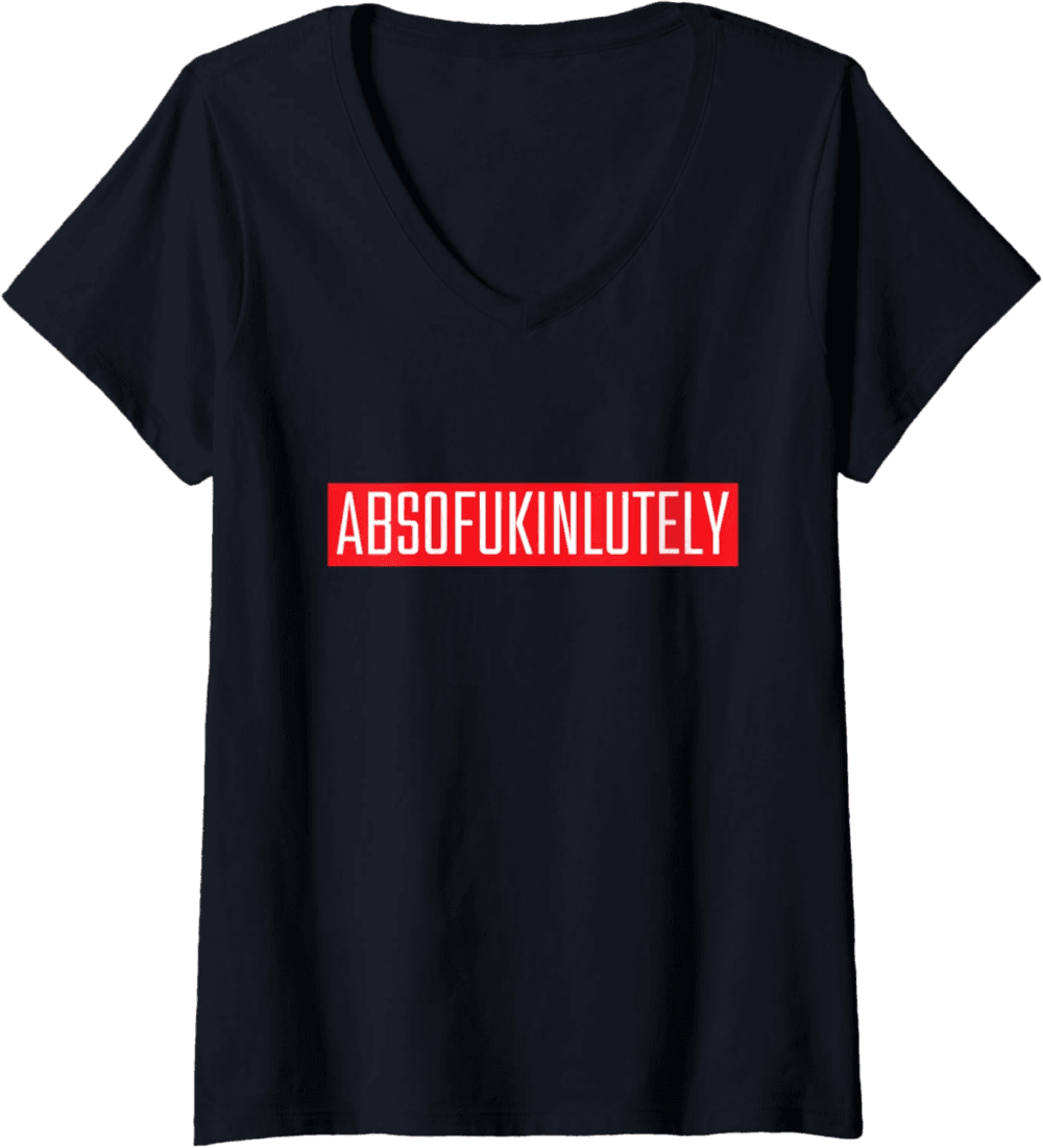 Absofukinlutely Bold Confidence V-Neck T-Shirt