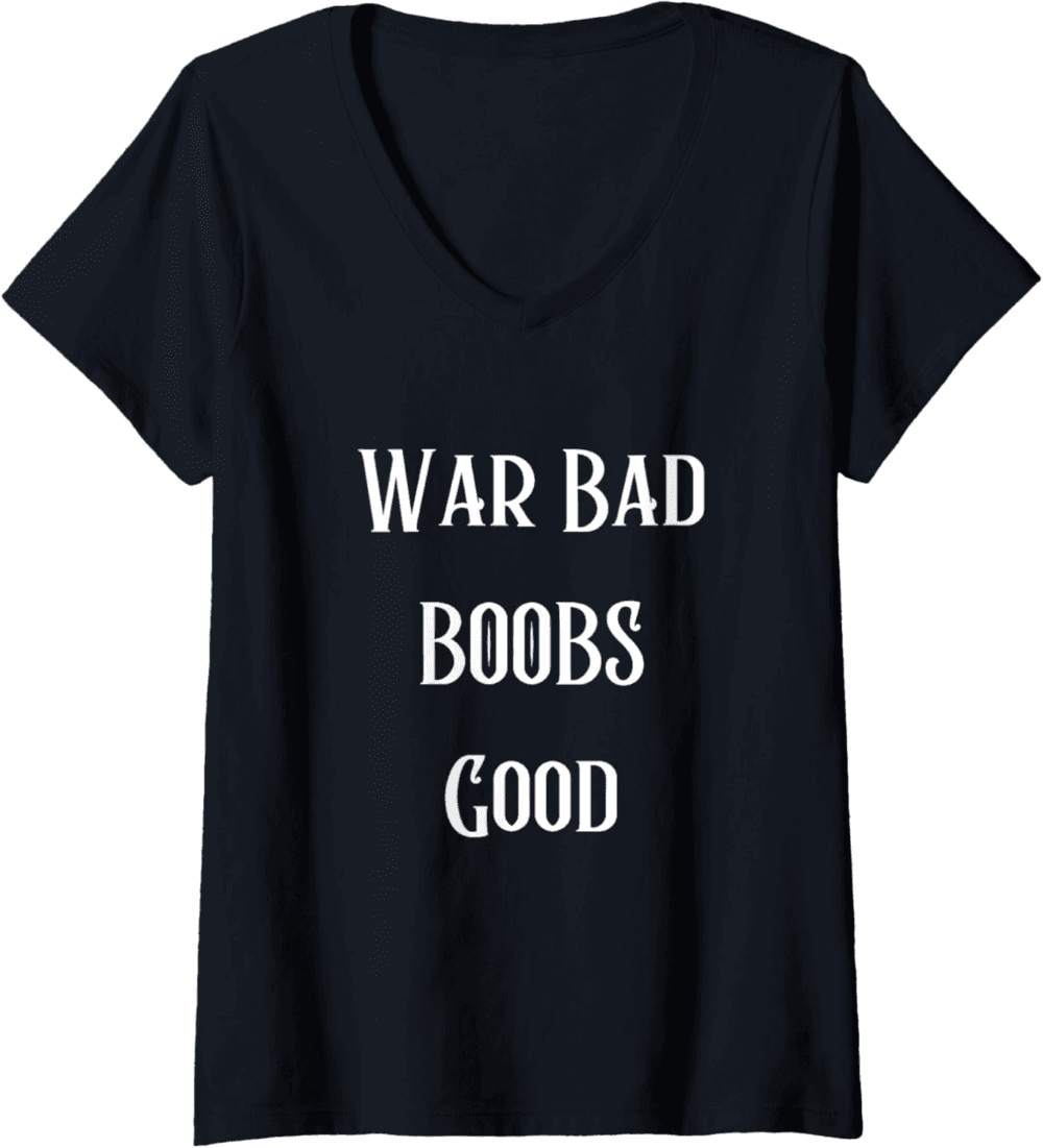 War Bad Boobs Good, Peace and Positivity V-Neck T-Shirt