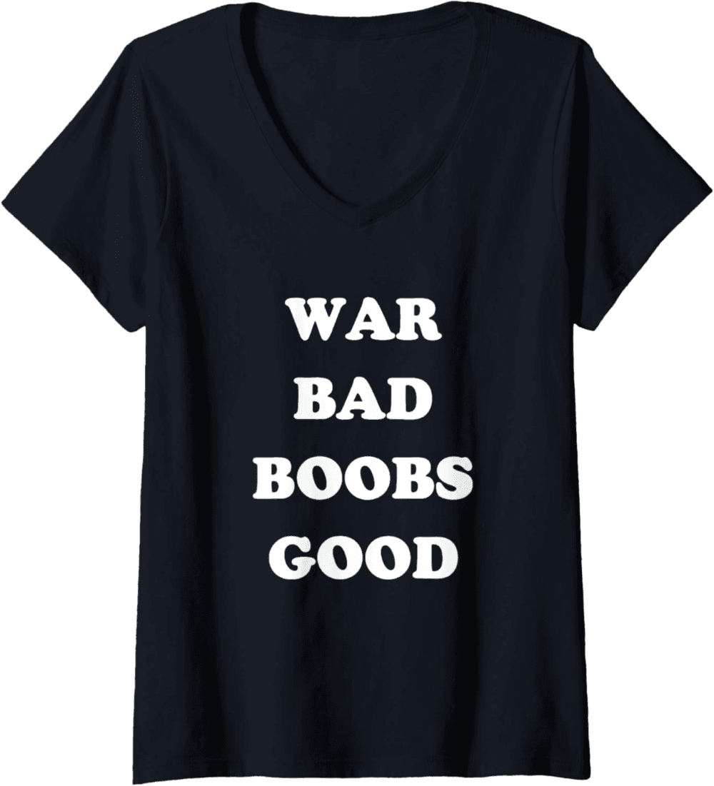 War Bad Boobs Good, Peace and Positivity V-Neck T-Shirt