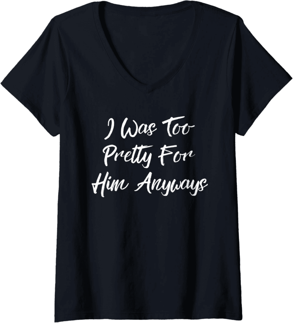 Too Pretty For Him Anyways V-Neck T-Shirt