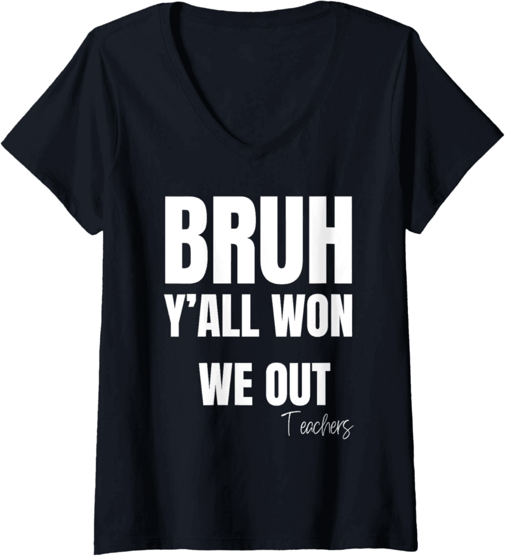 Bruh Y'All Won We Out Teachers' V-Neck T-Shirt