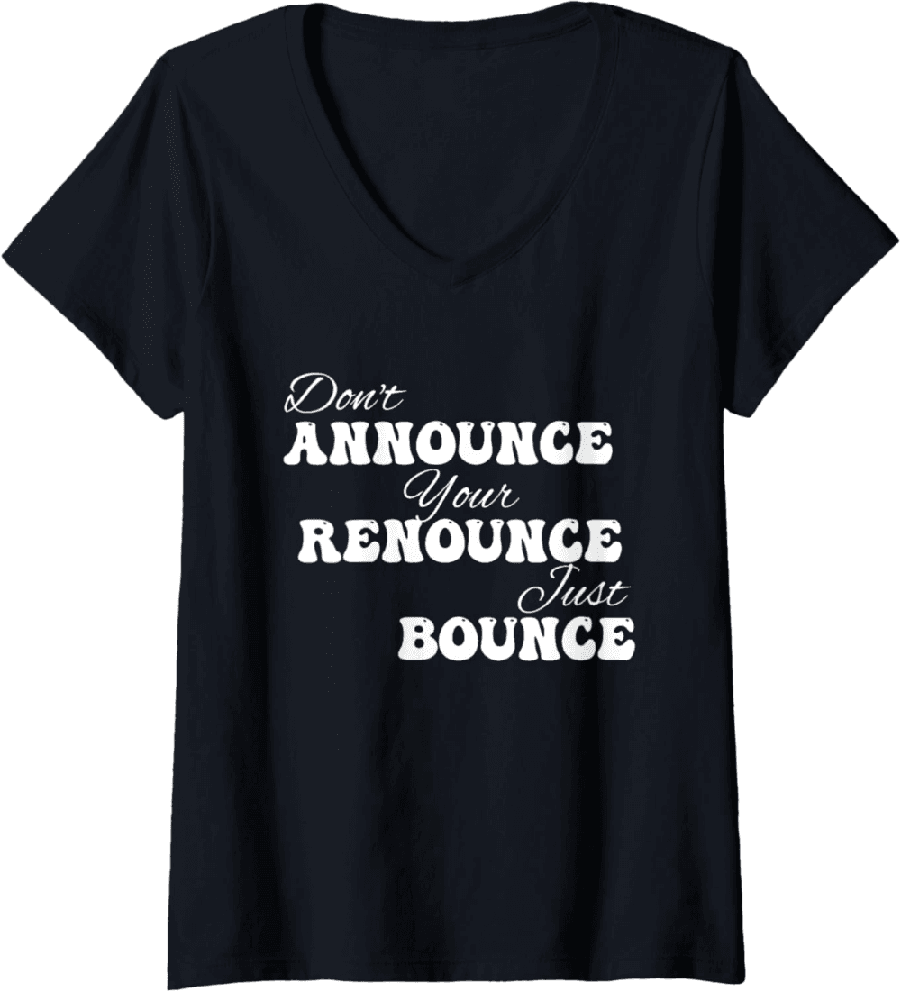 Don't Announce Your Renounce Just Bounce V-Neck T-Shirt