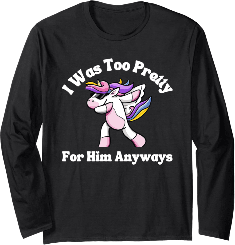 Too Pretty For Him Anyways dabbing Long Sleeve T-Shirt