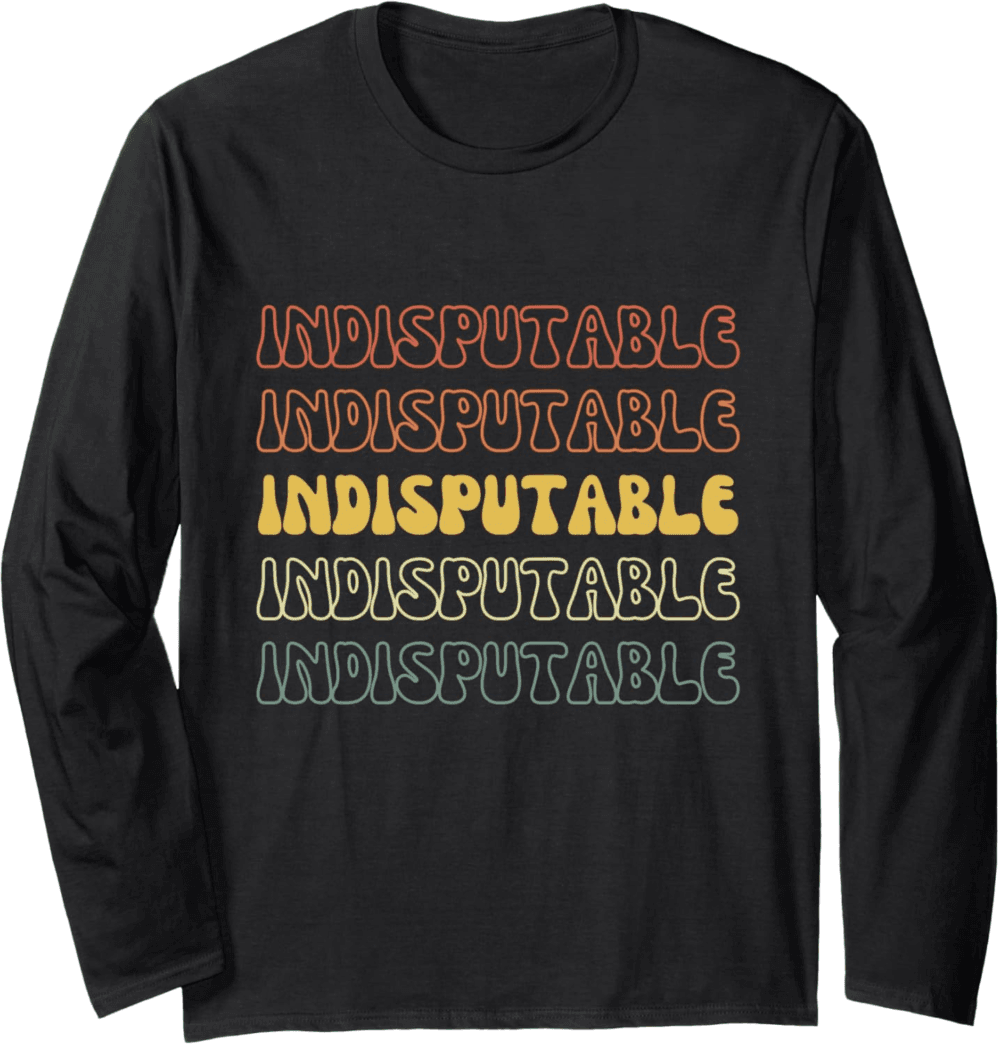 Indisputable Long Sleeve T-Shirt
