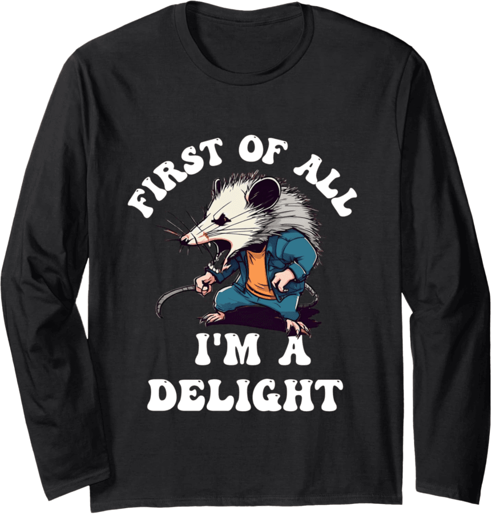 Sarcastic Angry Opossum First Of All I'm Delight Long Sleeve T-Shirt