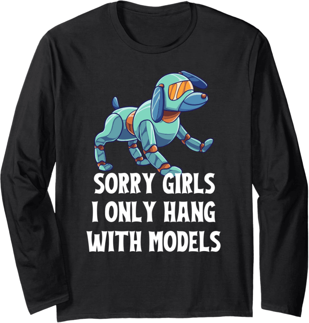 Sorry girls I only hang with models Long Sleeve T-Shirt