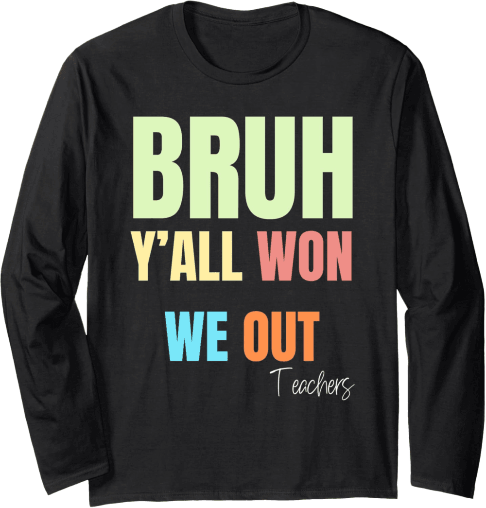 Bruh Y'All Won We Out Teachers' Long Sleeve T-Shirt