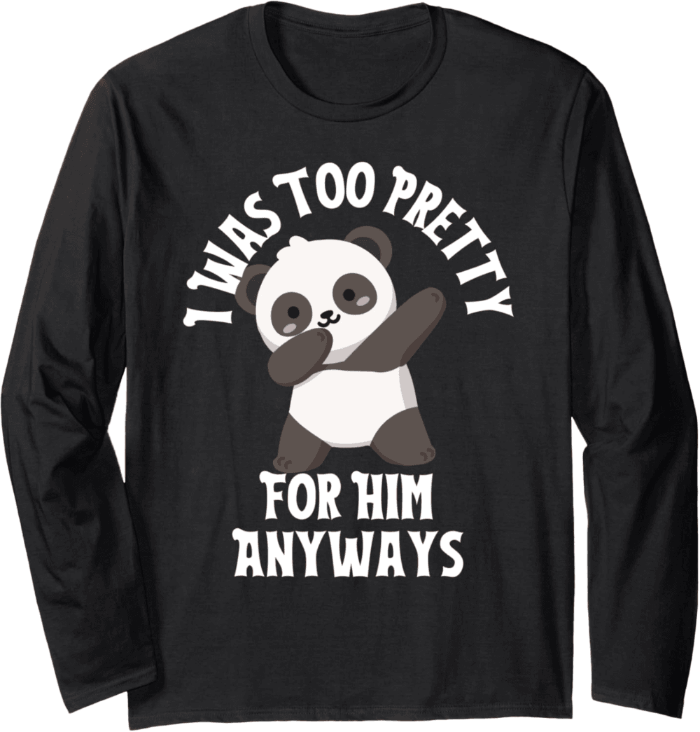 Too Pretty For Him Anyways, dabbing panda Long Sleeve T-Shirt