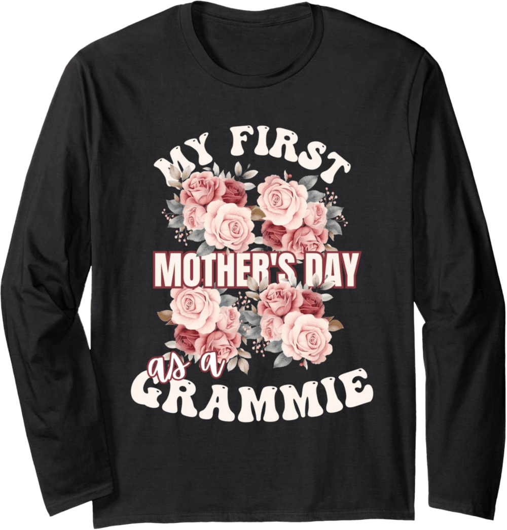 Funny Mother's Day 2024 My first Mother's Day as a Grammie Long Sleeve T-Shirt