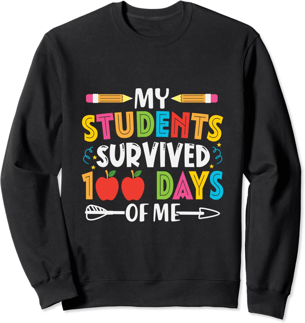 My students survived 100 days of me funny teacher's Sweatshirt