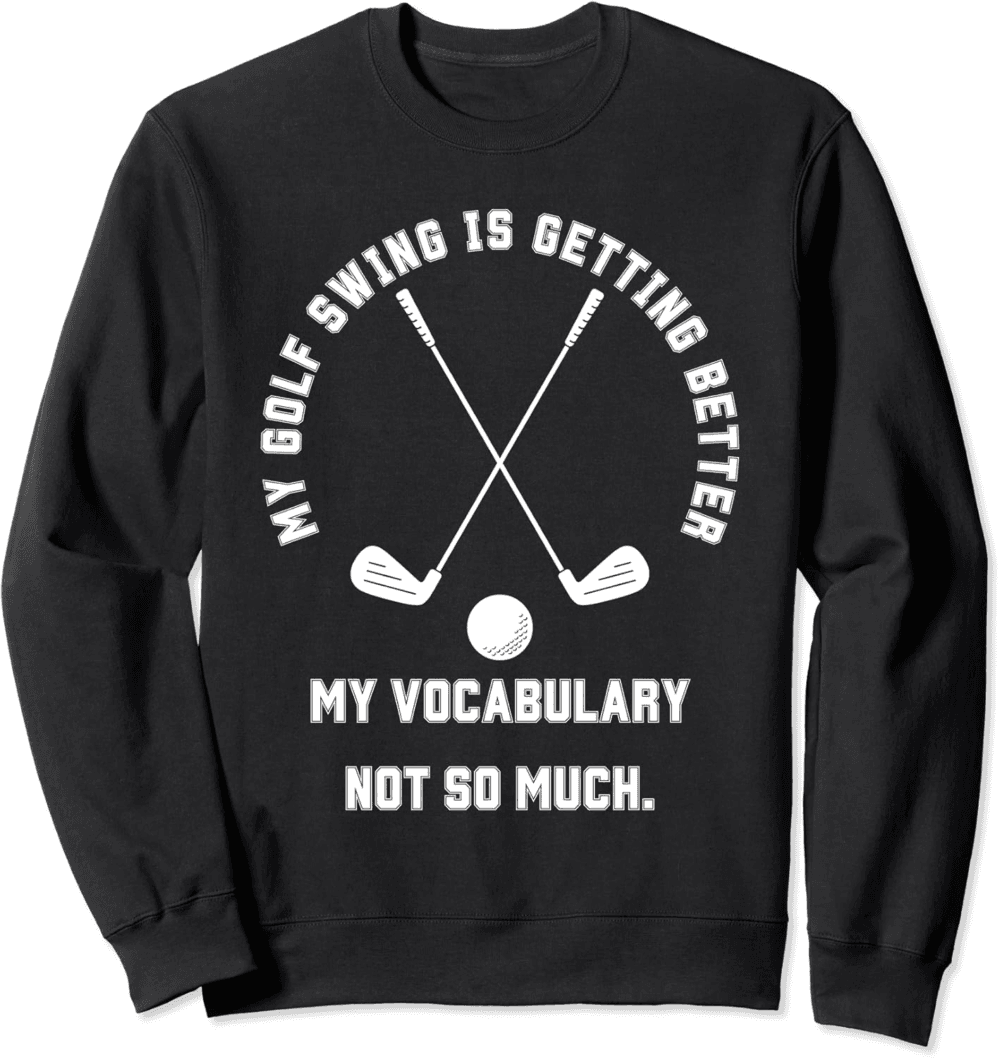 My Swing is getting better, funny retired people Sweatshirt