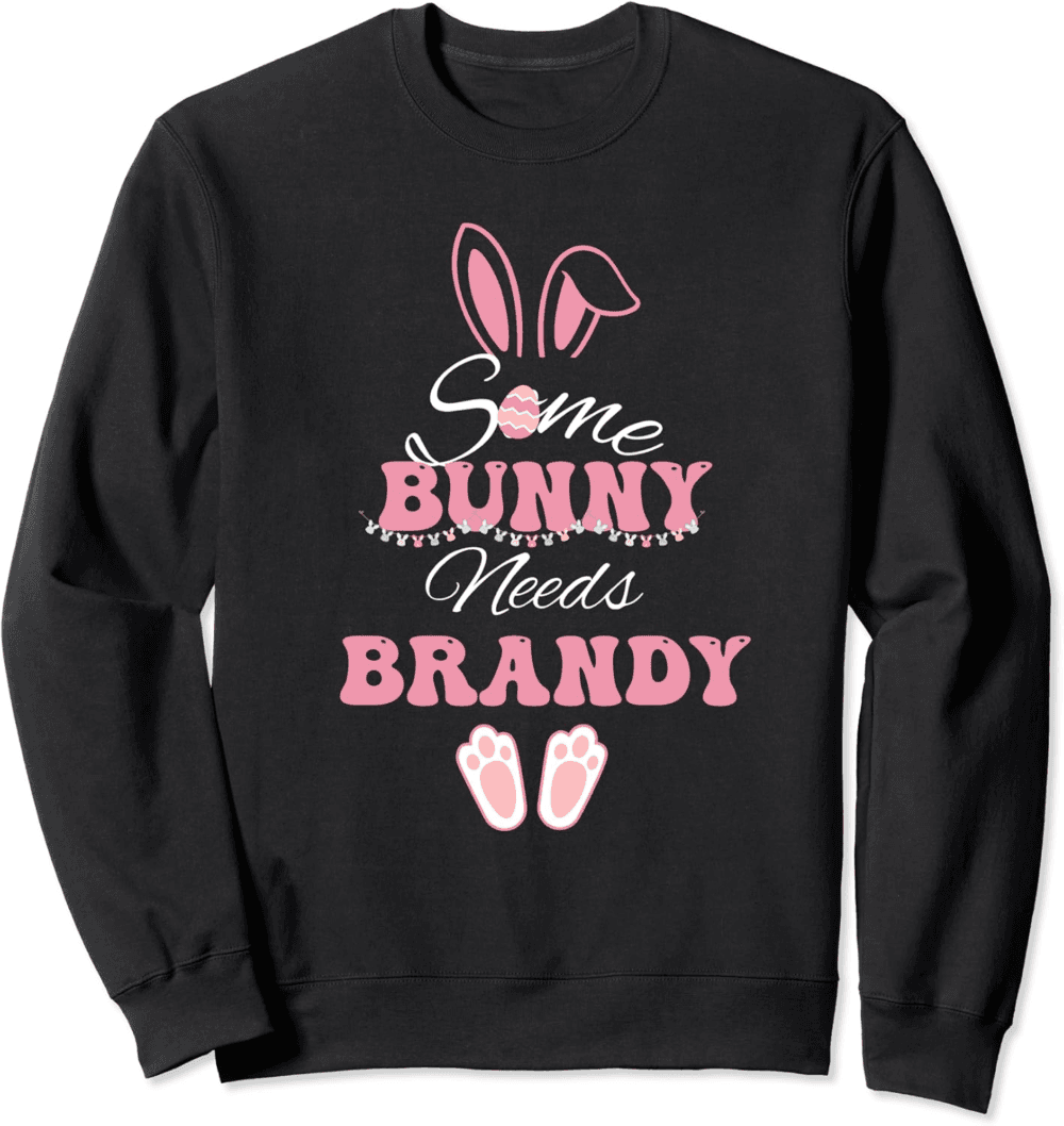 Some Bunny needs Brandy funny Easter Sweatshirt