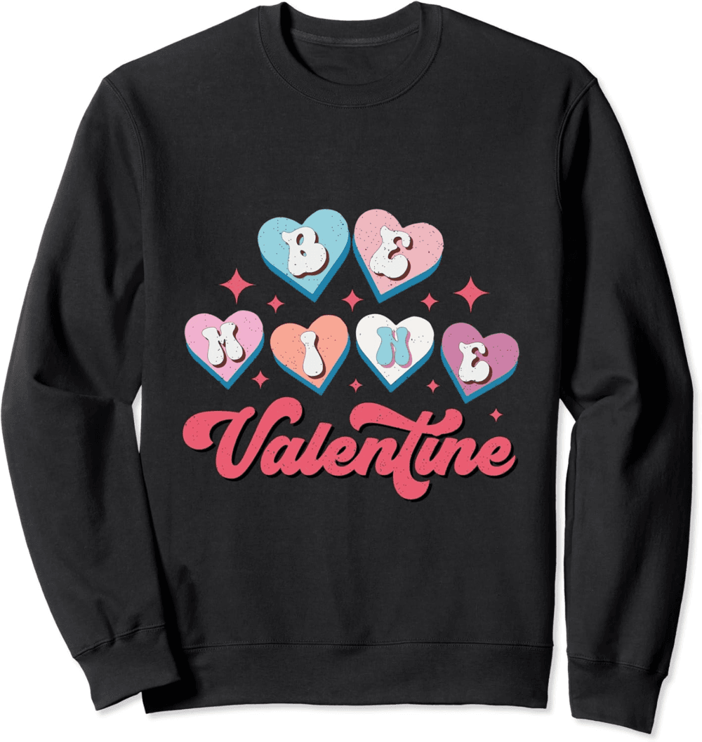 Be mine valentine Sweatshirt
