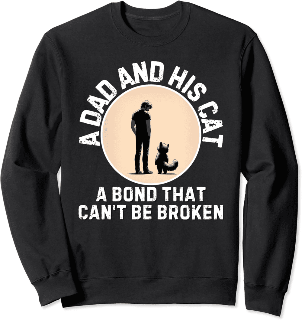A dad and his cat, a bond that can't be broken Sweatshirt