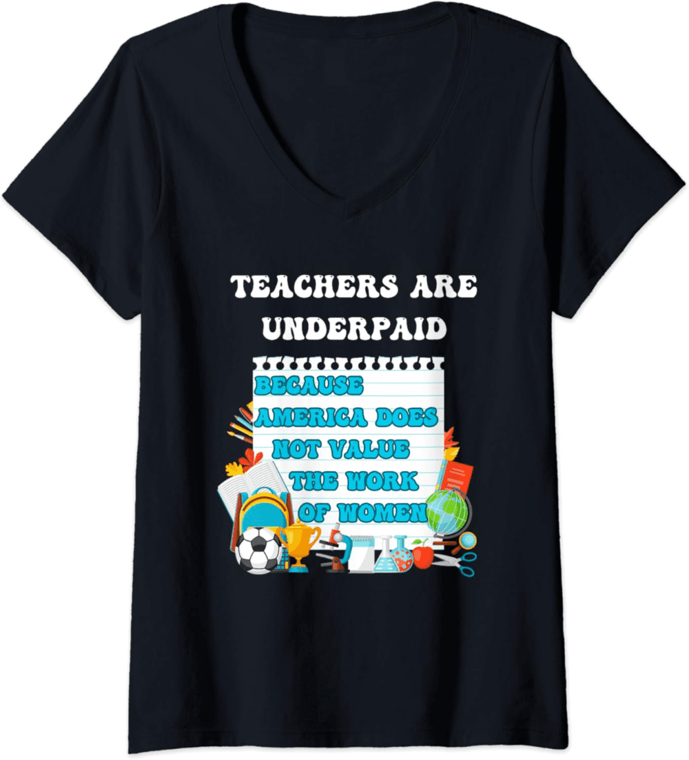 Teachers Are Underpaid, Value Women's Work V-Neck T-Shirt