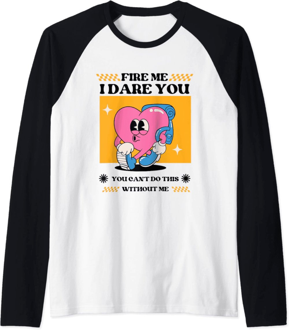 Fire Me I Dare You funny statement Indispensable Raglan T-Shirt