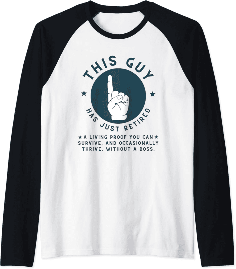This guy just retired, funny retired people Raglan T-Shirt