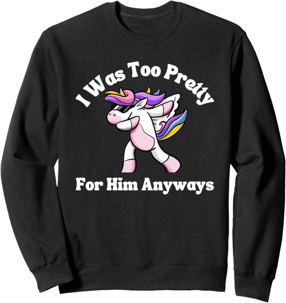 Too Pretty For Him Anyways dabbing Sweatshirt