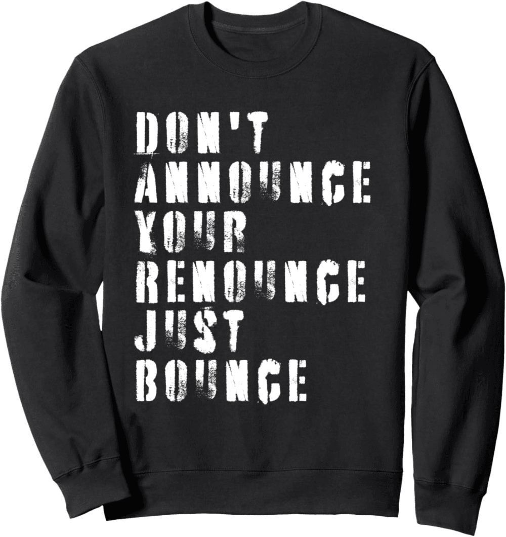 Don't Announce Your Renounce Just Bounce Sweatshirt