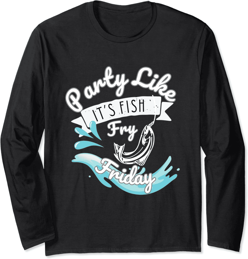 Party Like It's Fish Friday Fry Fun Feast Long Sleeve T-Shirt