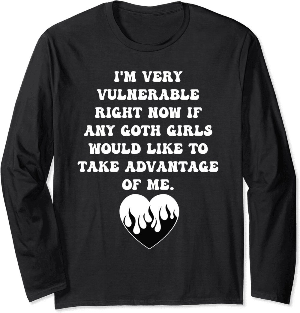 I'm Very Vulnerable Right Now Funny Goth Girls Long Sleeve T-Shirt