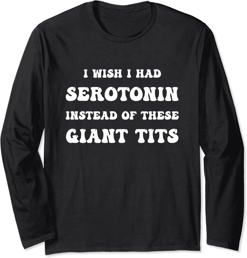 Witty Serotonin and Humor Quote Long Sleeve T-Shirt