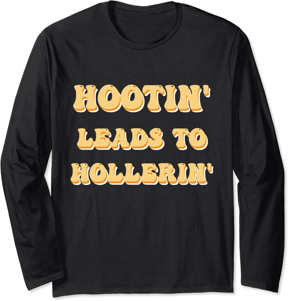 Hootin' Leads To Hollerin Groovy Hootin' Leads To Hollerin Long Sleeve T-Shirt