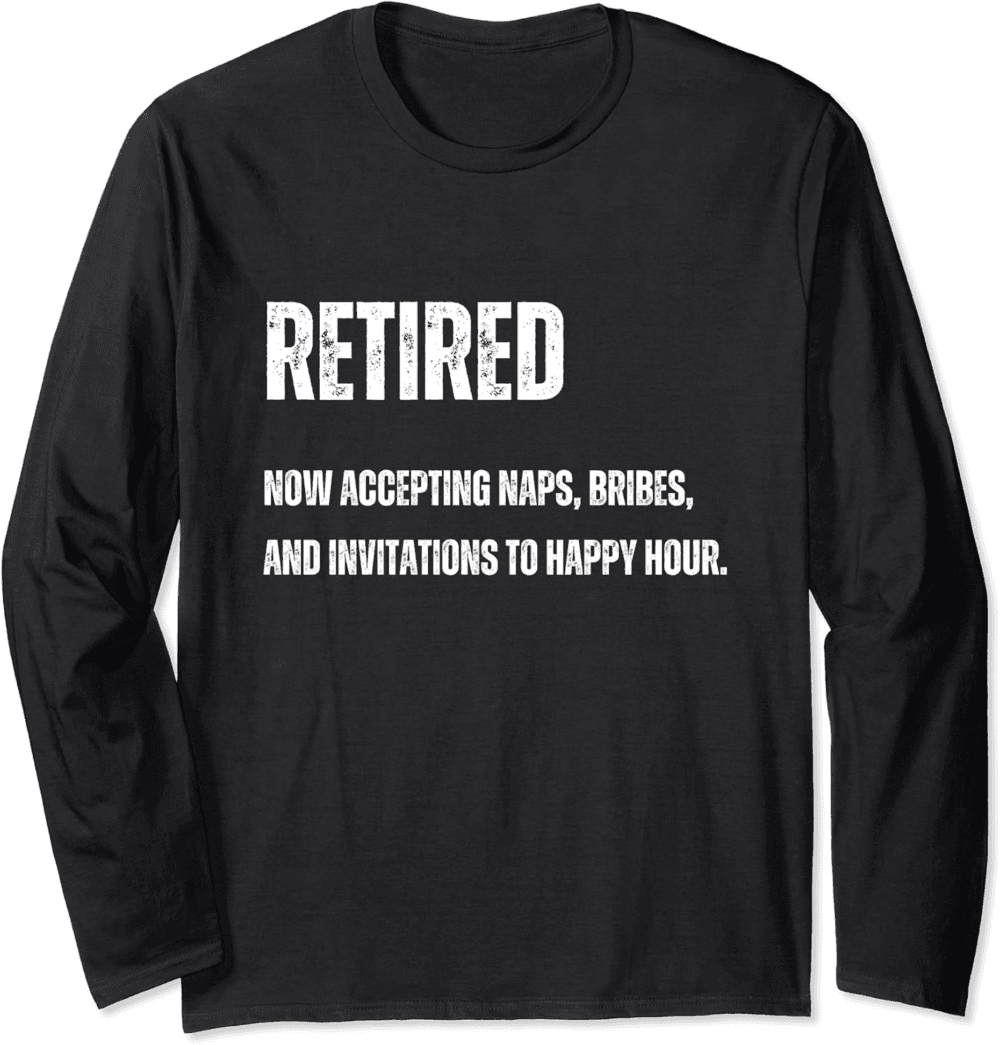 Retired, Now accepting naps bribes, funny retired people Long Sleeve T-Shirt
