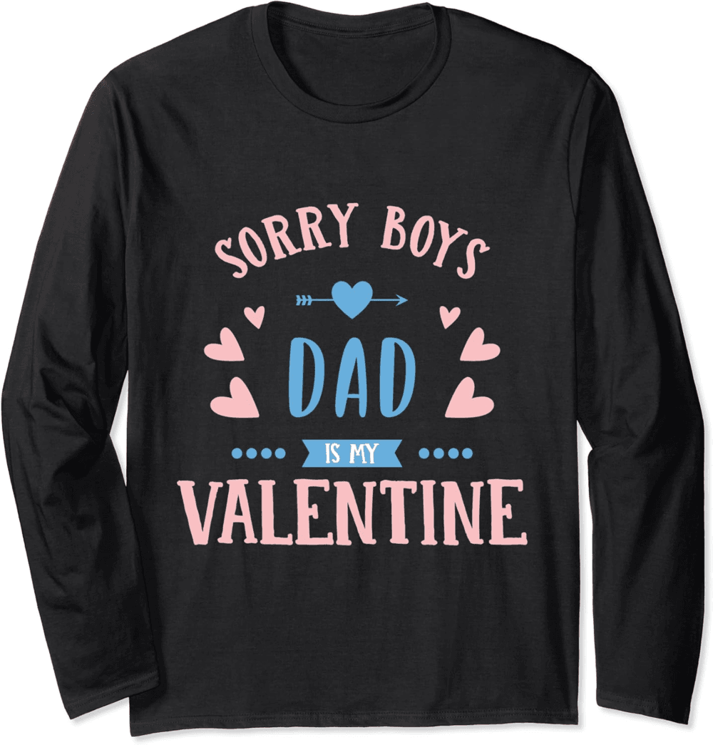 Dad's Valentine Princess, Sorry Boys Long Sleeve T-Shirt