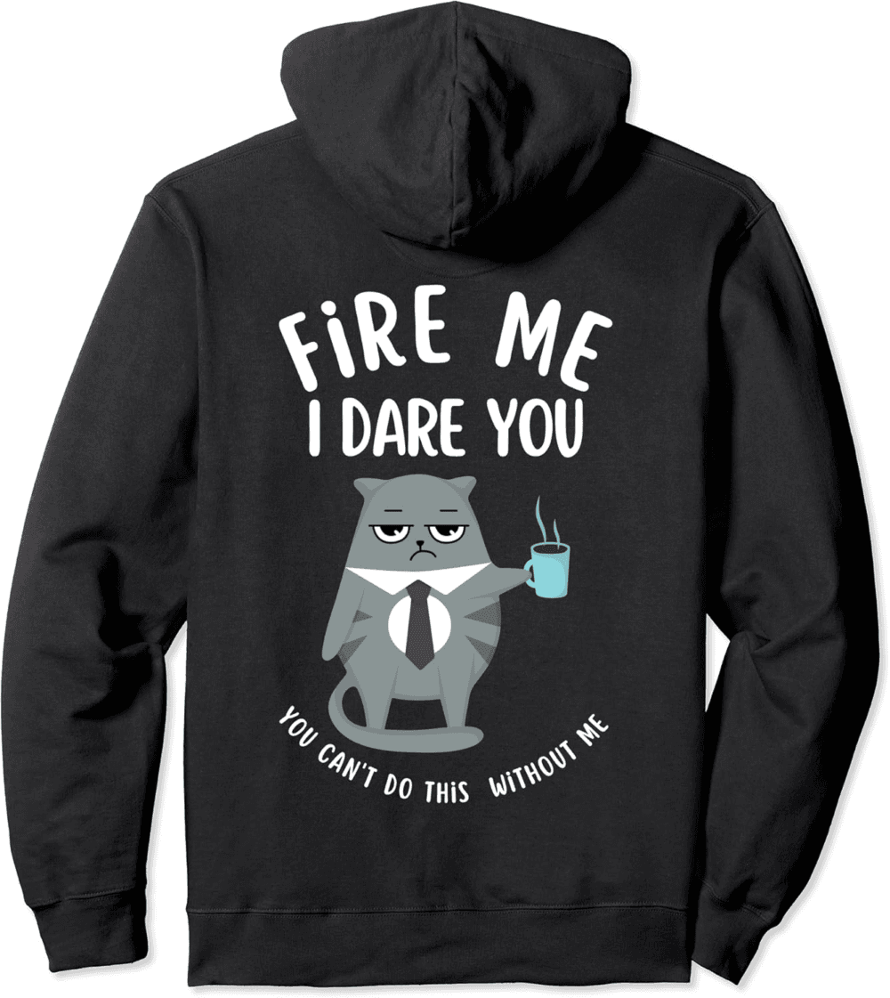 Fire Me I Dare You Indispensable Hoodie