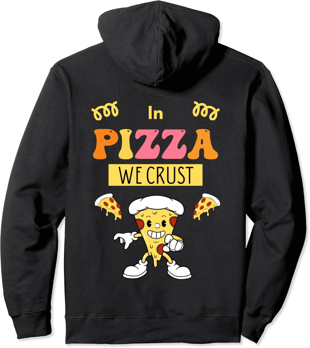 In Pizza We Crust Ultimate Pizza Lover Hoodie