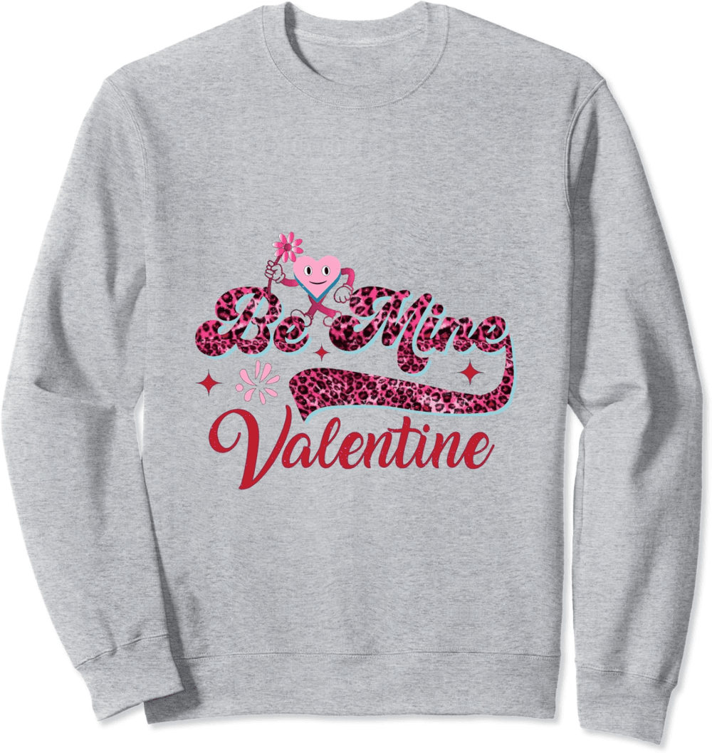 Be mine valentine Sweatshirt