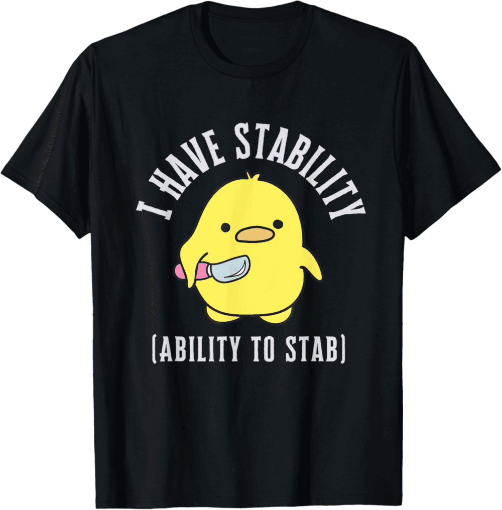 I Have Stability Ability To Stab T-Shirt