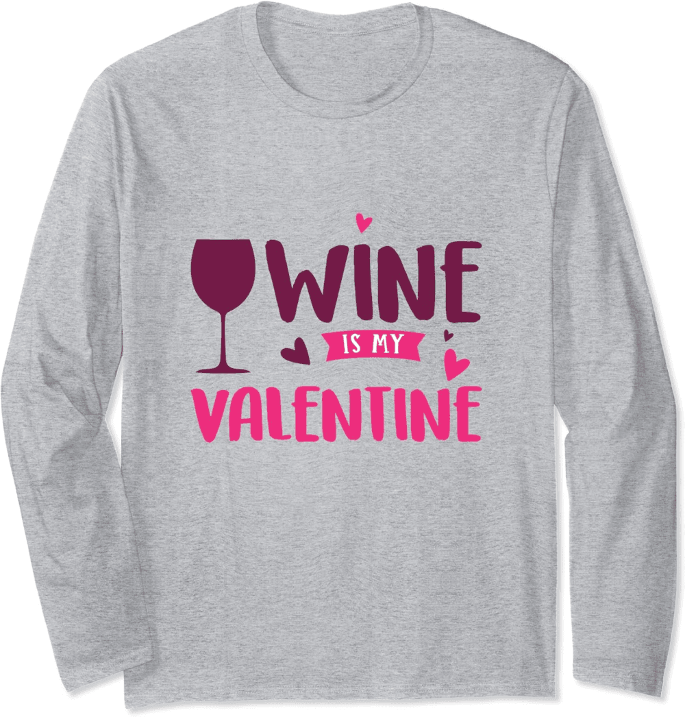 Sip and Celebrate, Wine Is My Valentine Long Sleeve T-Shirt