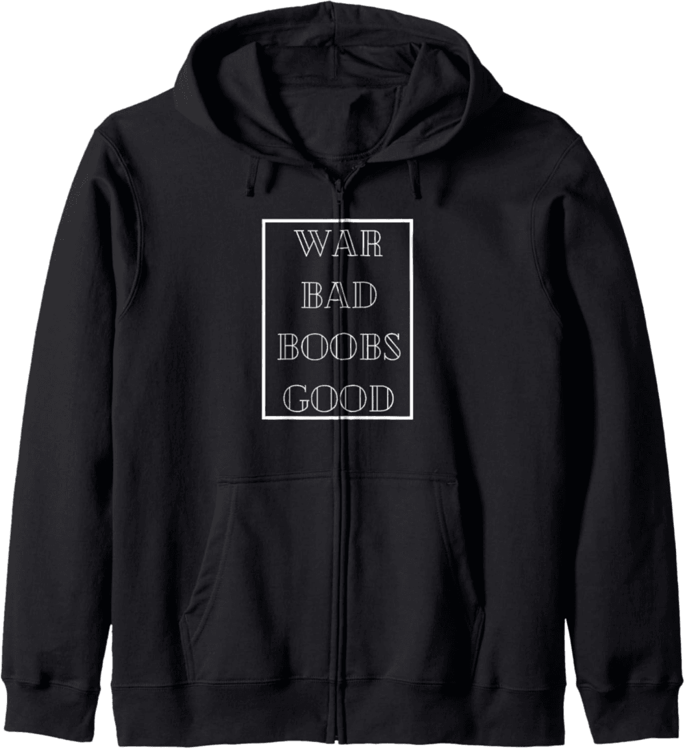 War Bad Boobs Good, Peace and Positivity Zip Hoodie