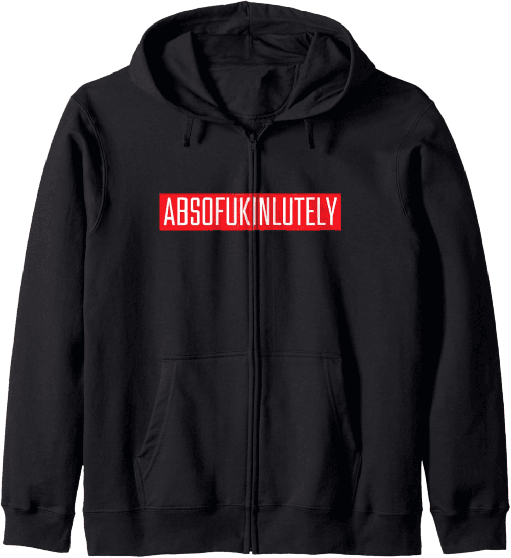 Absofukinlutely Bold Confidence Zip Hoodie