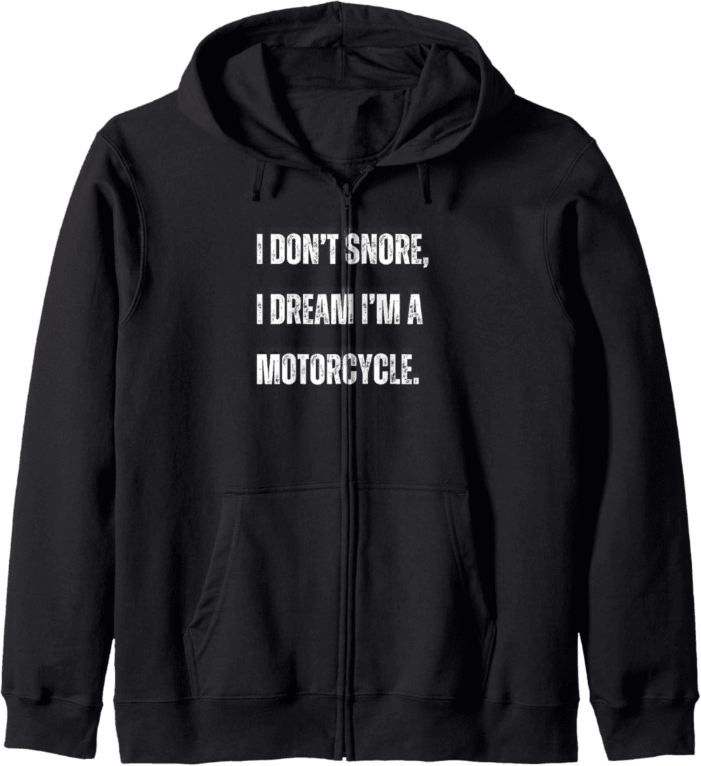 I don't snore, I dream I'm  motorcycle Zip Hoodie